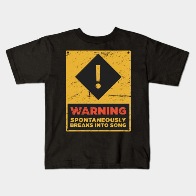 WARNING – Spontaneously Breaks Into Song Kids T-Shirt by MeatMan